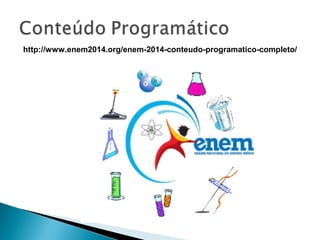 http://www.enem2014.org/enem-2014-conteudo-programatico-completo/
 