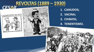 /vinistoria
1. CANUDOS;
2. VACINA;
3. CHIBATA;
4. TENENTISMO.
 