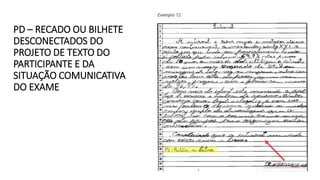 PD – RECADO OU BILHETE
DESCONECTADOS DO
PROJETO DE TEXTO DO
PARTICIPANTE E DA
SITUAÇÃO COMUNICATIVA
DO EXAME
 
