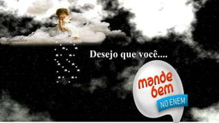 Desejo que você....
 