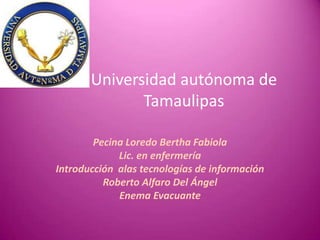 Universidad autónoma de
Tamaulipas
Pecina Loredo Bertha Fabiola
Lic. en enfermería
Introducción alas tecnologías de información
Roberto Alfaro Del Ángel
Enema Evacuante
 