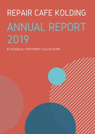 REPAIR CAFE KOLDING
ANNUAL REPORT
2019
ECOLOGICAL FOOTPRINT CALCULATOR
 