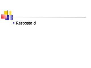    Resposta d
 
