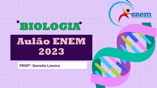 PROFª: Danielle Limeira
Aulão ENEM
2023
 