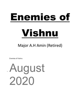 Enemies of
Vishnu
Major A.H Amin (Retired)
Enemies of Vishnu
 August
2020
 