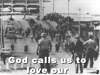 God calls us to love our enemies 