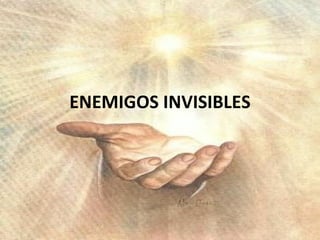 ENEMIGOS INVISIBLES 