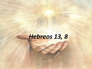 Hebreos 13, 8 