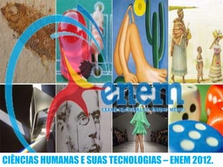 CIÊNCIAS HUMANAS E SUAS TECNOLOGIAS – ENEM 2012.
 
