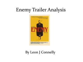 Enemy Trailer Analysis
By Leon J Connelly
 