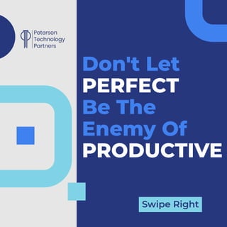 Don't Let
PERFECT
Be The
Enemy Of
PRODUCTIVE
Swipe Right
 
