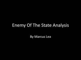 Enemy Of The State Analysis
By Marcus Lea
 
