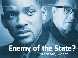 Enemy of the State?
Tim Lossen, Wooga

 