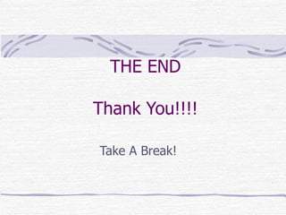 THE END Thank You!!!! Take A Break! 
