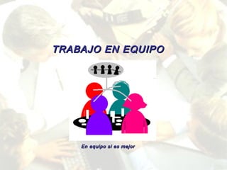 TRABAJO EN EQUIPO




    En equipo si es mejor
 