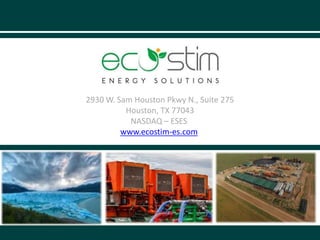 2930 W. Sam Houston Pkwy N., Suite 275
Houston, TX 77043
NASDAQ – ESES
www.ecostim-es.com
 