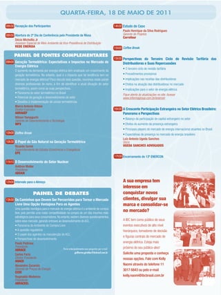 QUARTA-FEIRA, 18 DE MAIO DE 2011

08h30 Recepção dos Participantes                                                                     14h30 Estudo de Caso
                                                                                                           Paulo Henrique da Silva Rodrigues
08h50 Abertura do 2º Dia de Conferência pelo Presidente de Mesa                                            Gerente de Projetos
                                                                                                           Carrefour
      Décio Michellis Jr
      Assessor Especial de Meio Ambiente da Vice-Presidência de Distribuição
      REDE ENERGIA                                                                                   15h00 Coffee Break

      PAINEL DE FONTES COMPLEMENTARES
                                                                                                     15h30 Perspectivas do Terceiro Ciclo de Revisão Tarifária das
09h00 Geração Termelétrica: Expectativas e Impactos no Mercado de                                          Distribuidoras e Suas Repercussões
       Energia Elétrica
                                                                                                           • O terceiro ciclo de revisão tarifária
       O aumento da demanda por energia elétrica tem sinalizado um crescimento da
       geração termelétrica. No entanto, qual é o impacto que tal tendência tem no                         • Procedimentos provisórios
       mercado de energia elétrica? Para discutir esta questão, reunimos neste painel                      • Implicações nas receitas das distribuidoras
       diversos proﬁssionais do ramo, a ﬁm de identiﬁcar a atual situação do setor                         • Efeitos na atuação das distribuidoras no mercado
       termelétrico, assim como as suas perspectivas.                                                      • Implicações para o setor de energia elétrica
       • Panorama do setor termelétrico no Brasil
                                                                                                           Fique atento às atualizações no site. Acesse
       • Potencial de geração e desenvolvimento do setor                                                   www.informagroup.com.br/enercon
       • Desaﬁos à implementação de usinas termelétricas
       Marco Antonio Veloso
       Diretor-Executivo                                                                             16h30 A Crescente Participação Estrangeira no Setor Elétrico Brasileiro:
       ABRAGEF                                                                                             Panorama e Perspectivas
       Wilson Yamaguchi                                                                                    • Balanço da participação de capital estrangeiro no setor
       Gerente de Desenvolvimento e Tecnologia
       MPX                                                                                                 • Efeitos do aumento da presença estrangeira
                                                                                                           • Principais players do mercado de energia internacional atuantes no Brasil
10h00 Coffee Break                                                                                         • Expectativas de presença no mercado de energia brasileiro
                                                                                                           Luiz Antonio Ugeda Sanches
10h30 O Papel do Gás Natural na Geração Termelétrica                                                       Sócio
      Ricardo Gorini                                                                                       UGEDA SANCHES ADVOGADOS
      Superintendente de Estudos Econômicos e Energéticos
      EPE
                                                                                                     17h30 Encerramento do 13º ENERCON
11h15 O Desenvolvimento do Setor Nuclear
      Antônio Muller
      Presidente
      ABDAN

12h00 Intervalo para o Almoço                                                                              A sua empresa tem
                                                                                                           interesse em
                        PAINEL DE DEBATES                                                                  conquistar novos
13h30 Os Caminhos que Devem Ser Percorridos para Tornar o Mercado                                          clientes, divulgar sua
       Livre Uma Opção Vantajosa Para os Agentes                                                           marca e consolidar-se
       Uma questão nevrálgica para o mercado de energia elétrica é o ambiente de compra
       livre, pois permite uma maior competitividade na compra de um dos insumos mais
                                                                                                           no mercado?
       estratégicos para seus consumidores. No entanto, existem diversos questionamentos
       sobre esse mercado, gerando entraves ao desenvolvimento do ACL.                                     A IBC tem como público de seus
       • Panorama do Ambiente de Compra Livre                                                              eventos executivos de alto nível
       • A questão regulatória                                                                             hierárquico, tomadores de decisão
       • O papel dos agentes na manutenção do ACL
                                                                                                           e ﬁguras centrais do mercado de
       • Perspectivas de desenvolvimento
       Paulo Pedrosa                                                                                       energia elétrica. Esteja mais
       Presidente                                                                                          próximo do seu público-alvo!
                                                  Envie antecipadamente suas perguntas por e-mail:
       ABRACE
       Carlos Faria
                                                               guilherme.giraldes@ibcbrasil.com.br         Solicite uma proposta e conheça
       Diretor Presidente                                                                                  nossas opções. Fale com Kelly
       ANACE
       Alexandre Zucarato                                                                                  Naomi através do telefone 11
       Gerente de Preços de Energia                                                                        3017 6843 ou pelo e-mail
       CCEE
       Reginaldo Medeiros                                                                                  kelly.naomi@ibcbrasil.com.br
       Presidente
       ABRACEEL
 