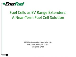 Fuel Cells as EV Range Extenders:A Near-Term Fuel Cell Solution 1501 Northpoint Parkway, Suite 101 West Palm Beach, FL 33407 (561) 868-6720 