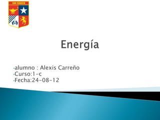 •alumno : Alexis Carreño
•Curso:1-c
•Fecha:24-08-12
 
