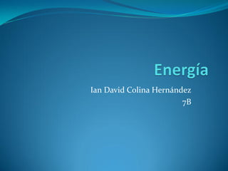 Ian David Colina Hernández
7B
 