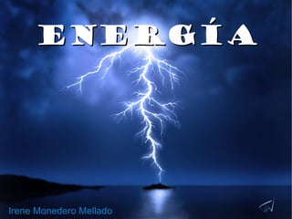 Energía

Irene Monedero Mellado

 