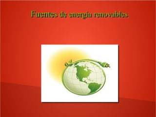 FuenteFuentes de energía renovabless de energía renovablesFuenteFuentes de energía renovabless de energía renovables
 