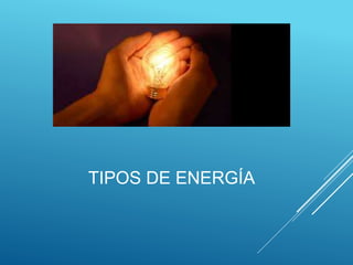 TIPOS DE ENERGÍA
 