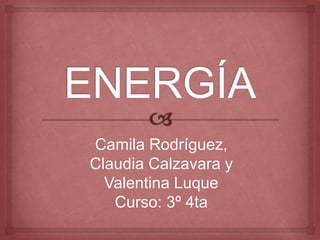Camila Rodríguez,
Claudia Calzavara y
Valentina Luque
Curso: 3º 4ta
 