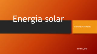 Energía solar
Ciencias naturales
11/11/2015
 