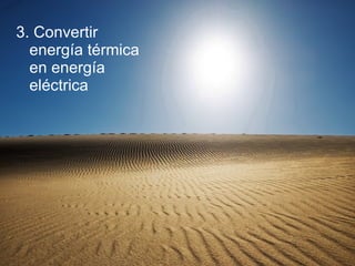 3. Convertir energía térmica en energía eléctrica 