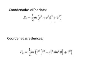 Coordenadas cilíndricas:




Coordenadas esféricas:
 