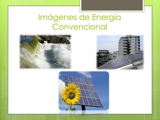 Imágenes de Energía
Convencional
 