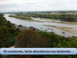 En ocasiones, tanta abundancia nos desborda…