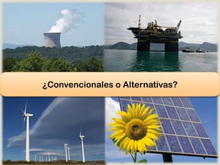 ¿Convencionales o Alternativas?