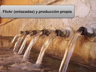 Flickr (enlazadas) y producción propia