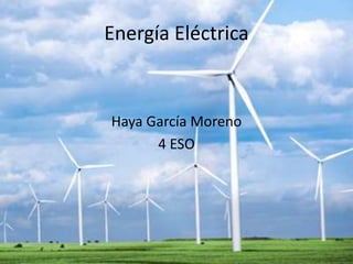 Energía Eléctrica
Haya García Moreno
4 ESO
 