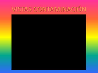 VISTAS CONTAMINACIÓN
 