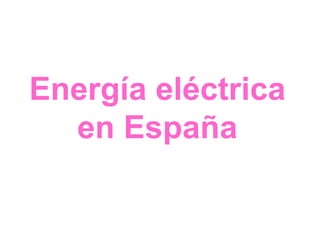 Energía eléctrica
  en España
 