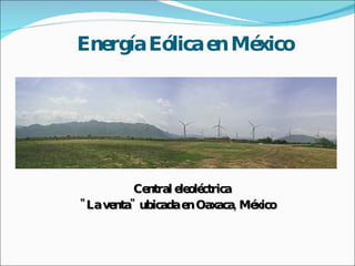 Energía Eólica en México Central eleoléctrica  "La venta" ubicada en Oaxaca, México 
