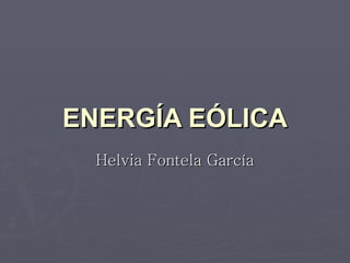 ENERGÍA EÓLICA Helvia Fontela García 
