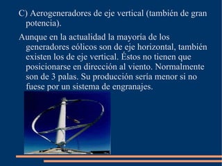 La energía eólica es una forma no directa de energía solar, ya que ésta también participa cambiando la temperatura y provocando así corrientes de aire. Conclusión: la energía eólica es una energía limpia y de bajo coste, gracias a la utilización de la energía cinética el viento. 