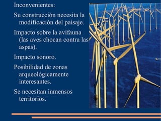 Una central eólica es una instalación donde la energía cinética del aire, al moverse, se puede transformar en energía mecánica de rotación. Una torre suele medir entre 35 y 50 metros de altura, en cuya parte superior se halla un motor con varias aspas orientadas en la dirección del viento. Estas palas o aerogeneradores giran alrededor de un eje que actúa como un generador de electricidad. 