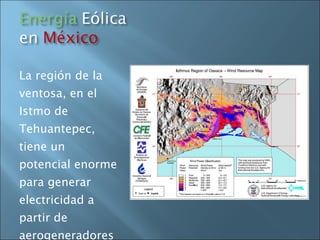La región de la ventosa, en el Istmo de Tehuantepec, tiene un potencial enorme para generar electricidad a partir de aerogeneradores 
