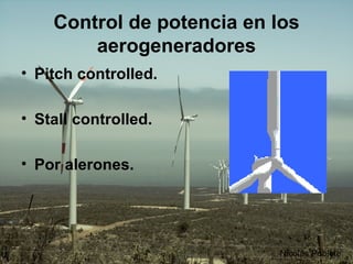 Control de potencia en los aerogeneradores Pitch controlled.     Stall controlled. Por alerones.   Nicolás Poblete 