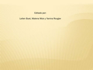 Editado por:
Leilen Buet, Malena Moix y Yanina Rougier

 