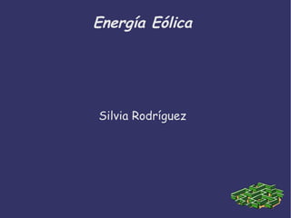 Energía Eólica




Silvia Rodríguez
 
