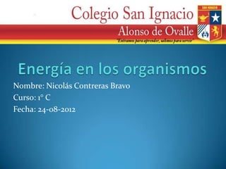 Nombre: Nicolás Contreras Bravo
Curso: 1° C
Fecha: 24-08-2012
 
