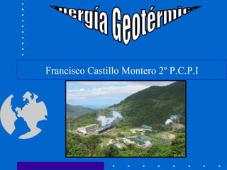 Energía Geotérmica Francisco Castillo Montero 2º P.C.P.I 