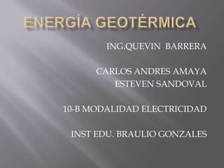 ING.QUEVIN BARRERA
CARLOS ANDRES AMAYA
ESTEVEN SANDOVAL
10-B MODALIDAD ELECTRICIDAD
INST EDU. BRAULIO GONZALES

 