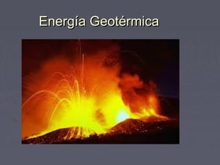 Energía GeotérmicaEnergía Geotérmica
 